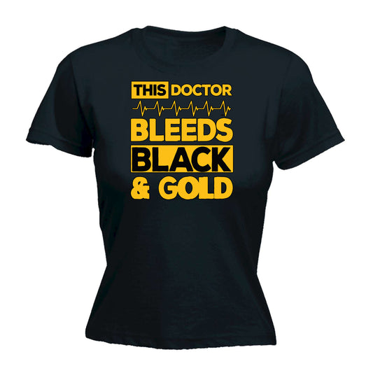 This Doctor Bleeds Black And Gold - Funny Womens T-Shirt Tshirt