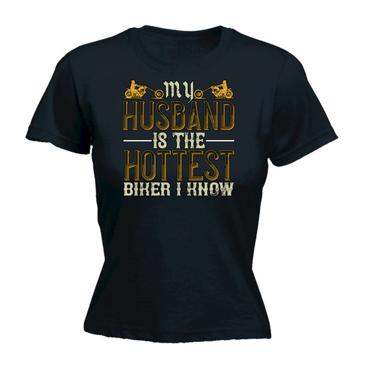 My Husband Is The Hottest Biker I Know Motorbike Motorcycle - Funny Womens T-Shirt Tshirt