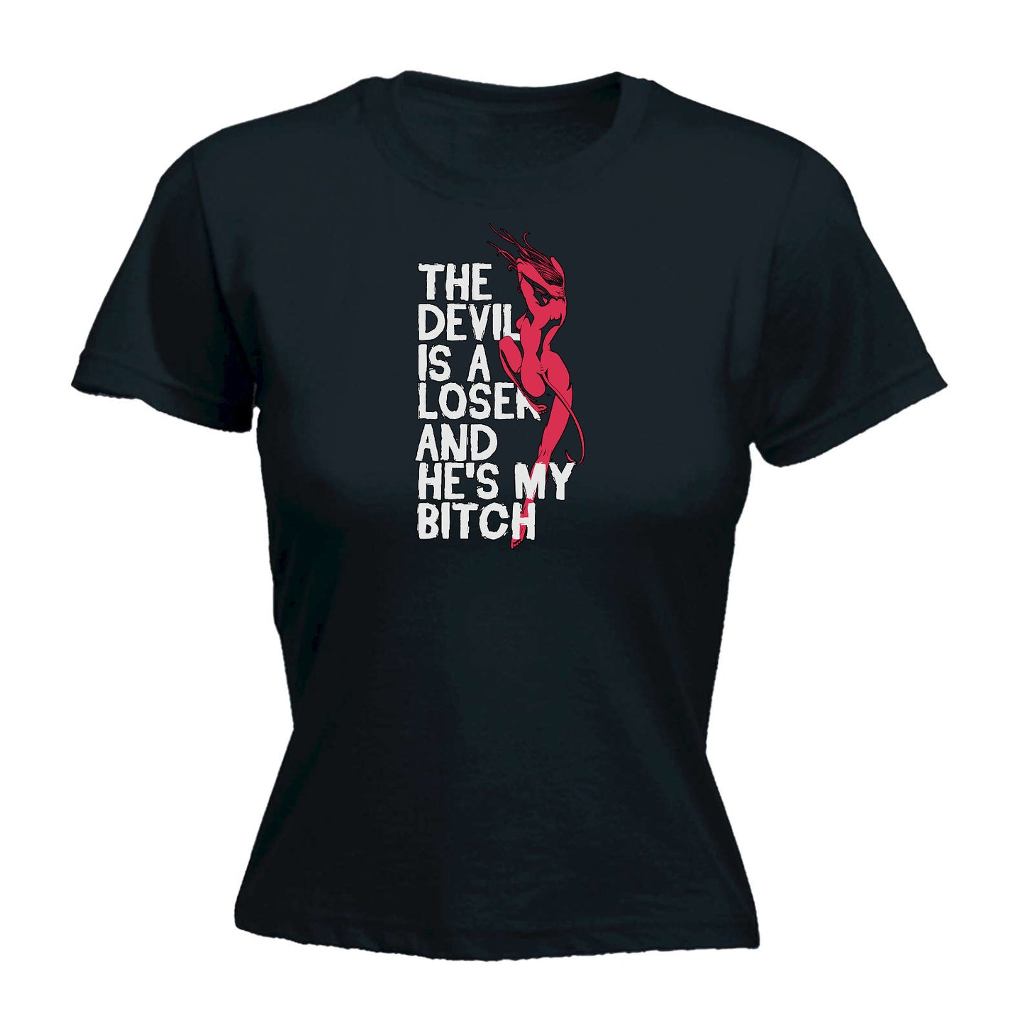 The Devil Is A Loser And Hes My Bitch - Funny Womens T-Shirt Tshirt