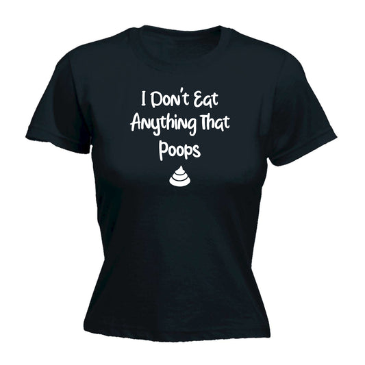 I Dont Eat Anything That Poops Vegan - Funny Womens T-Shirt Tshirt