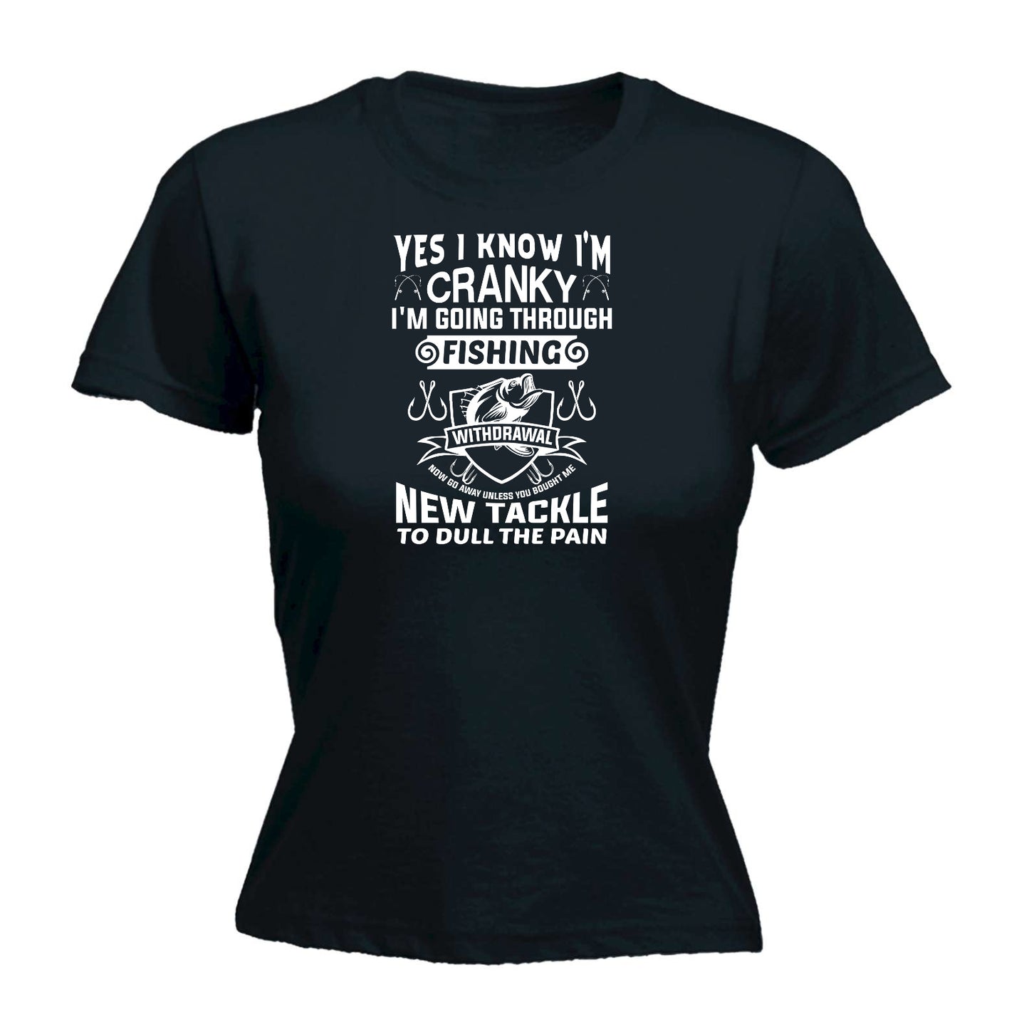 Yes I Know Im Cranky Fishing Withdrawal - Funny Womens T-Shirt Tshirt