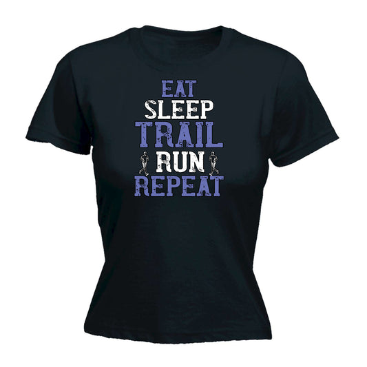 Eat Sleep Trail Run Repeat Running - Funny Womens T-Shirt Tshirt