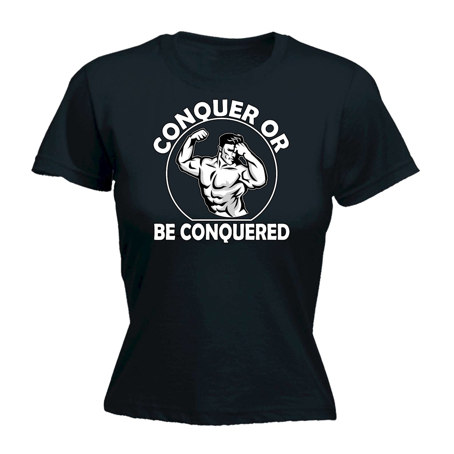 Conquer Or Be Conquered Gym Bodybuilding Weights - Funny Womens T-Shirt Tshirt