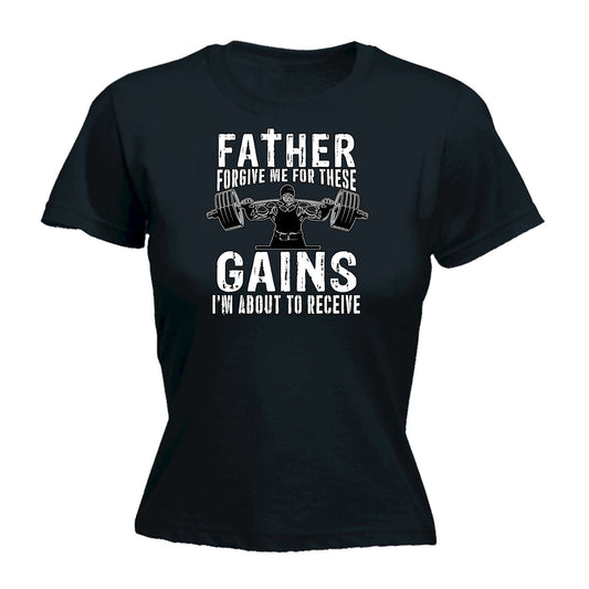 Father Forgive Me For The Gains Gym Bodybuilding Weights - Funny Womens T-Shirt Tshirt