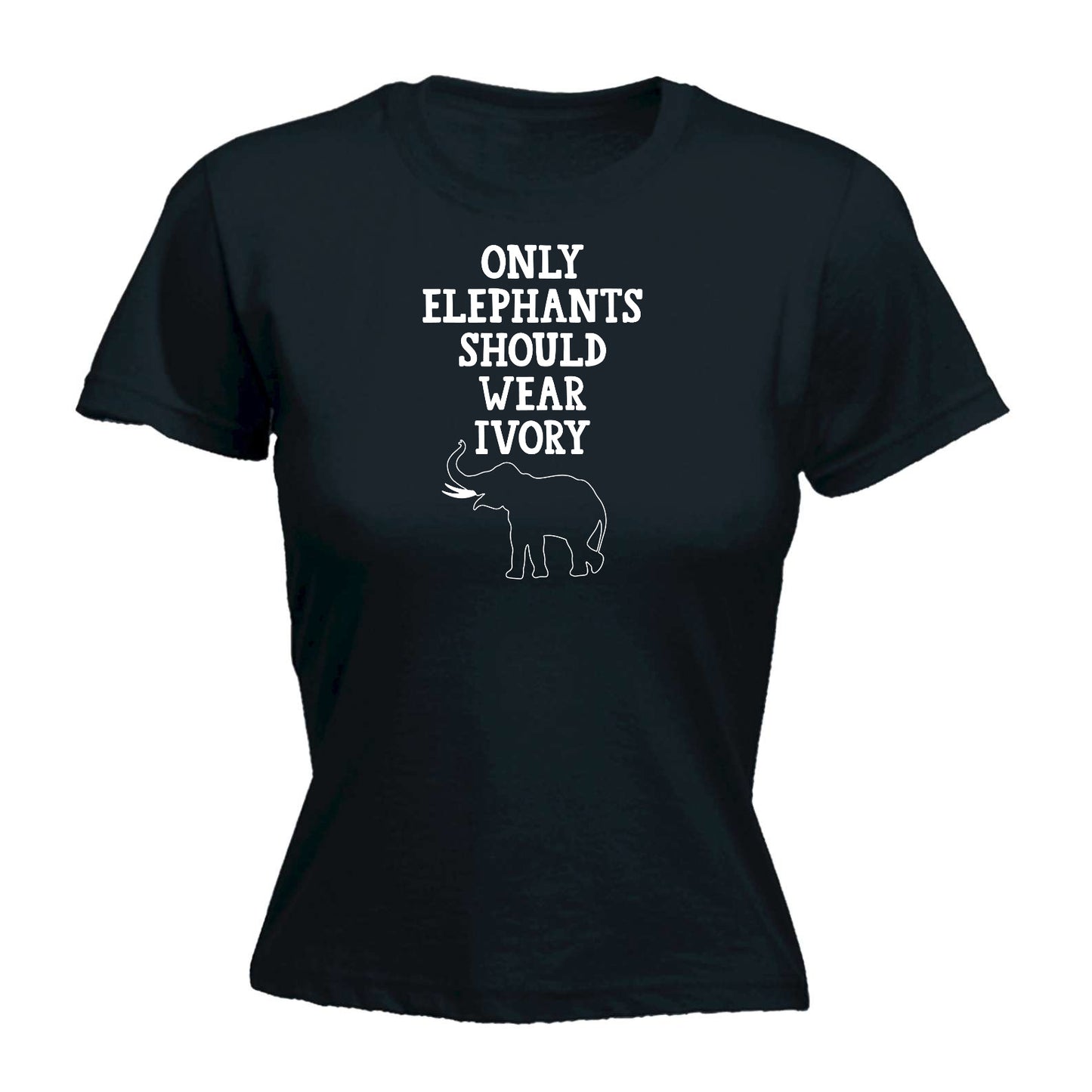 Only Elephants Should Wear Ivory Elephant - Funny Womens T-Shirt Tshirt