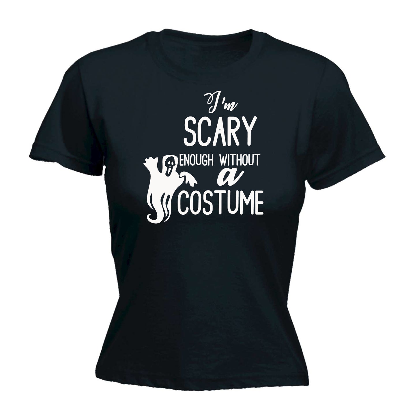 Im Scary Enough Without A Costume - Funny Womens T-Shirt Tshirt