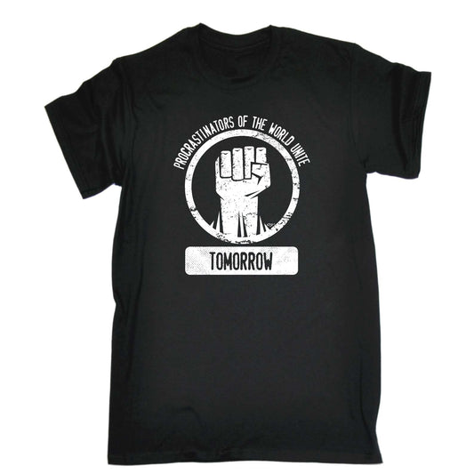 Procrastinators Of The World Unite Tomorrow - Mens Funny T-Shirt Tshirts