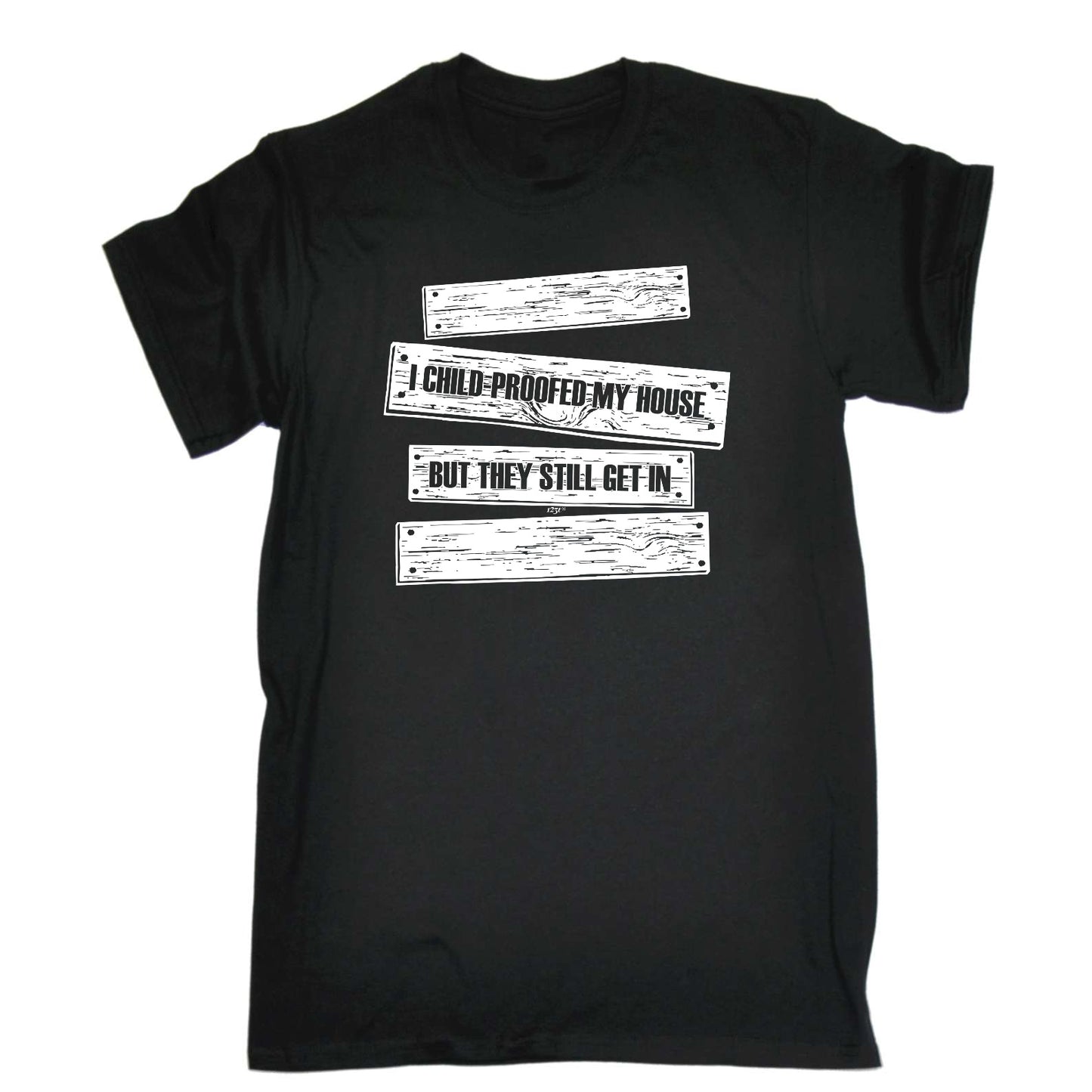 Childproofed My House But They Still Get In - Mens Funny T-Shirt Tshirts