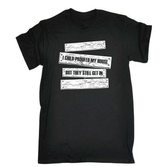 Childproofed My House But They Still Get In - Mens Funny T-Shirt Tshirts