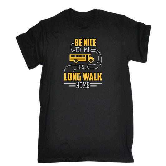 Be Nice To Me It Is A Long Walk Home V2 Bus Driver - Mens 123t Funny T-Shirt Tshirts