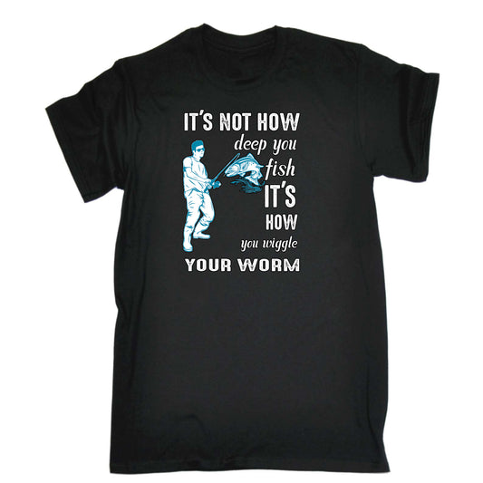 Its Not How Deep You Fish Wiggle Worm Fishing Angling - Mens Funny T-Shirt Tshirts