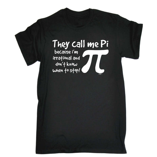 They Call Me P Because Im Irrational - Mens Funny T-Shirt Tshirts