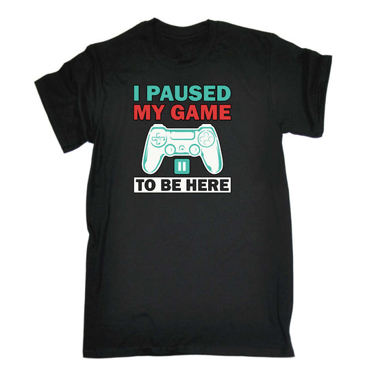 I Paused My Game To Be Here V2 - Mens 123t Funny T-Shirt Tshirts