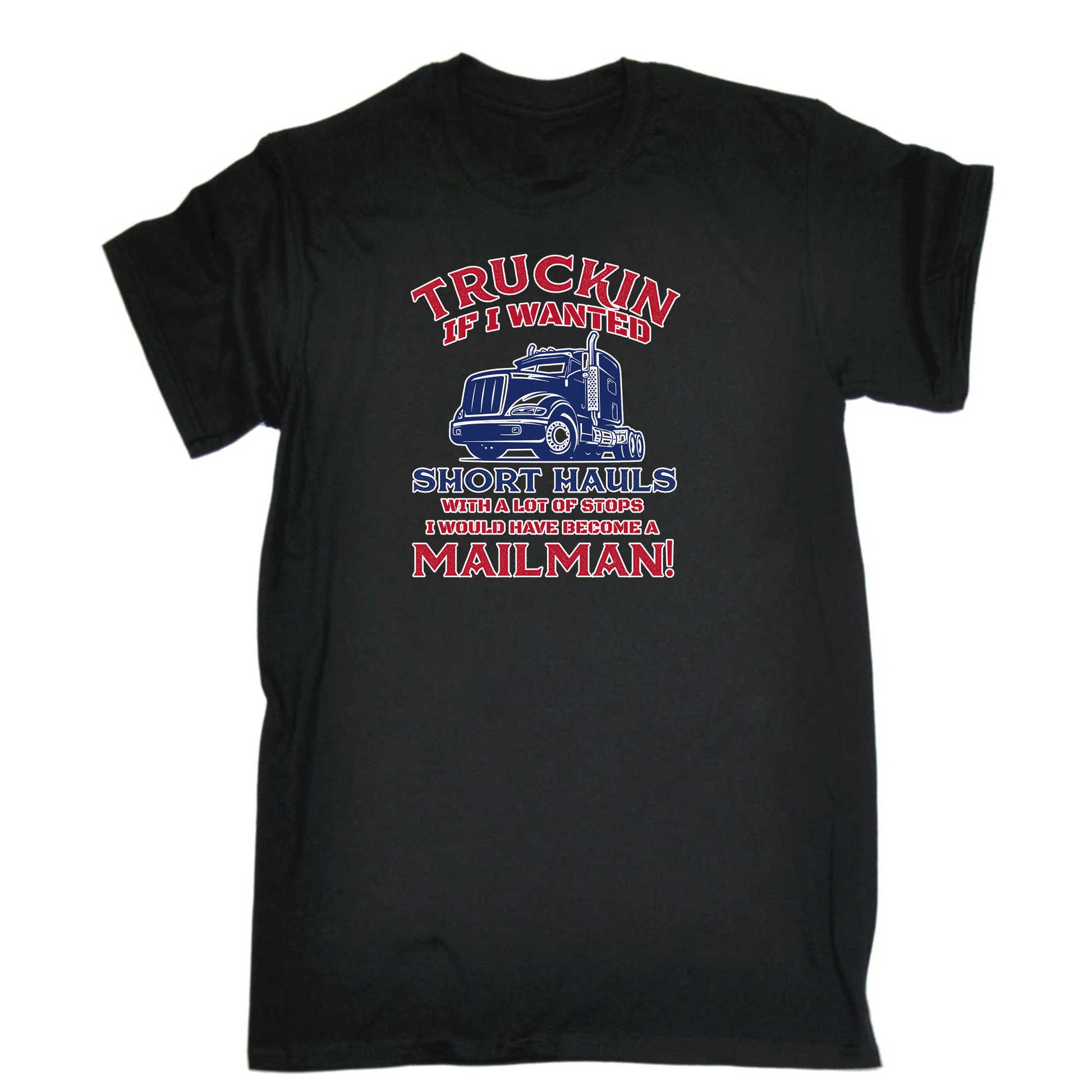 Truckin If I Wanted Short Hauls Truck Driver - Mens 123t Funny T-Shirt Tshirts