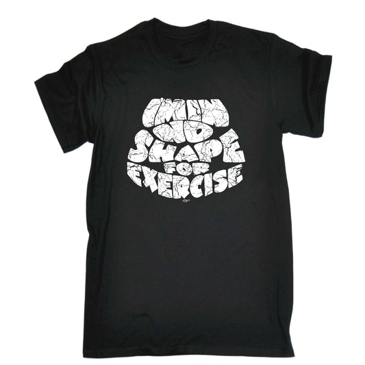 Im In No Shape For Exercise - Mens Funny T-Shirt Tshirts