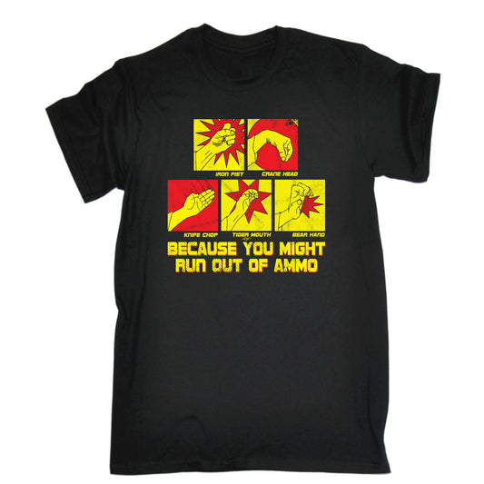 Because You Might Run Out Of Ammo - Mens Funny T-Shirt Tshirts