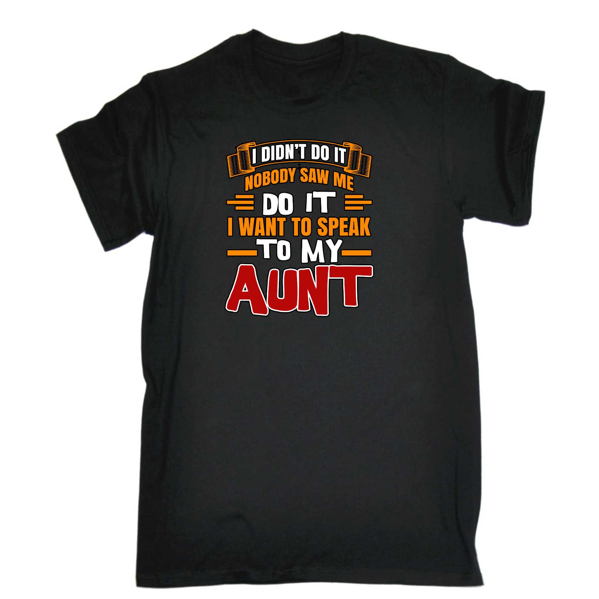 I Didnt Do It Nobody Saw Me Do It Aunt Auntie - Mens 123t Funny T-Shirt Tshirts