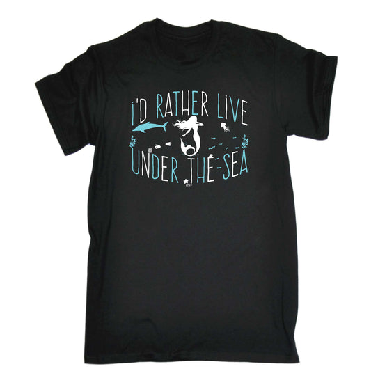 Id Rather Live Under The Sea Mermaid - Mens Funny T-Shirt Tshirts