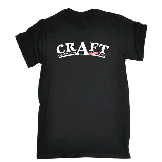 Craft Cant Remember A F  King Thing - Mens Funny T-Shirt Tshirts