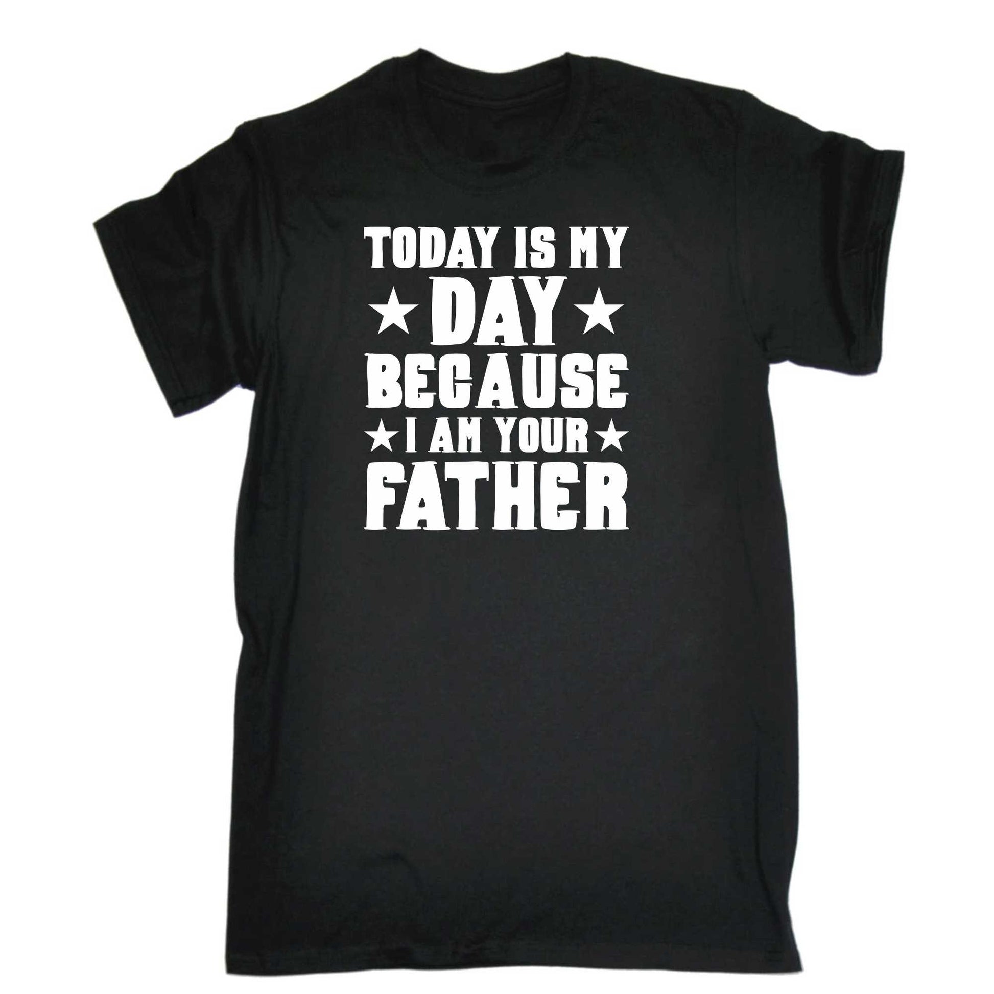 Today Is My Day Because I Am Your Father Fathers - Mens 123t Funny T-Shirt Tshirts