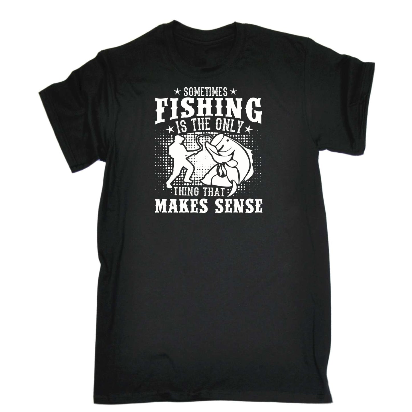 Sometimes Fishing Is The Only Thing That Makes Sense - Mens 123t Funny T-Shirt Tshirts