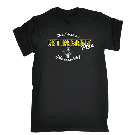 Yes Do Have A Retirement Plan Gardening - Mens Funny T-Shirt Tshirts