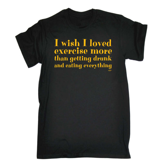 Wish I Loved Excercise More Than Dinking - Mens Funny T-Shirt Tshirts