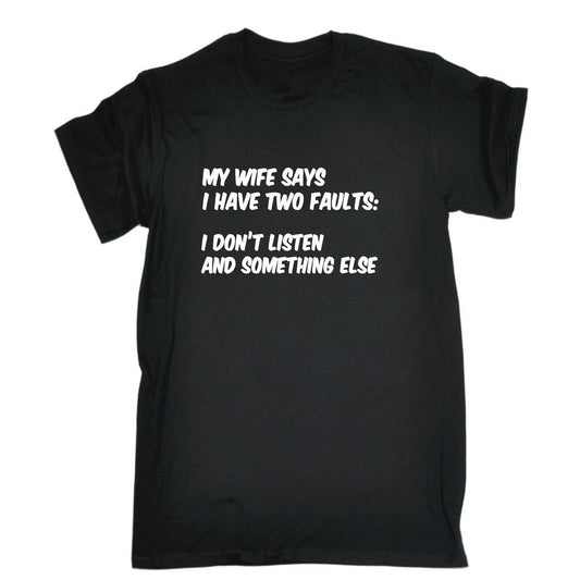 My Wife Says I Have 2 Faults - Mens 123t Funny T-Shirt Tshirts
