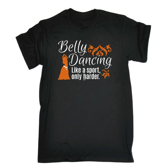 Belly Dancing Like A Sport Only Harder - Mens Funny T-Shirt Tshirts
