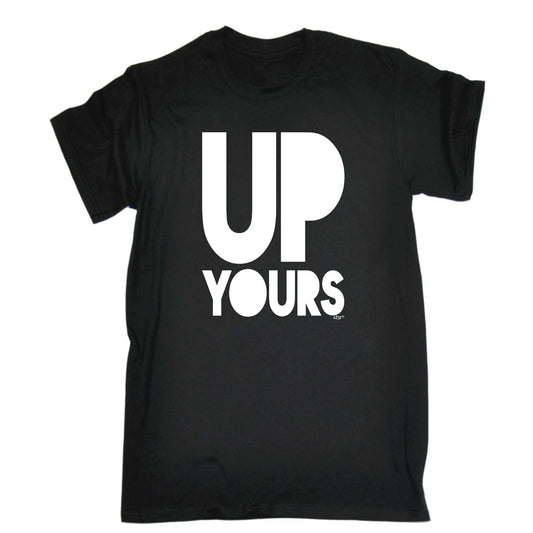 Up Yours - Mens Funny T-Shirt Tshirts