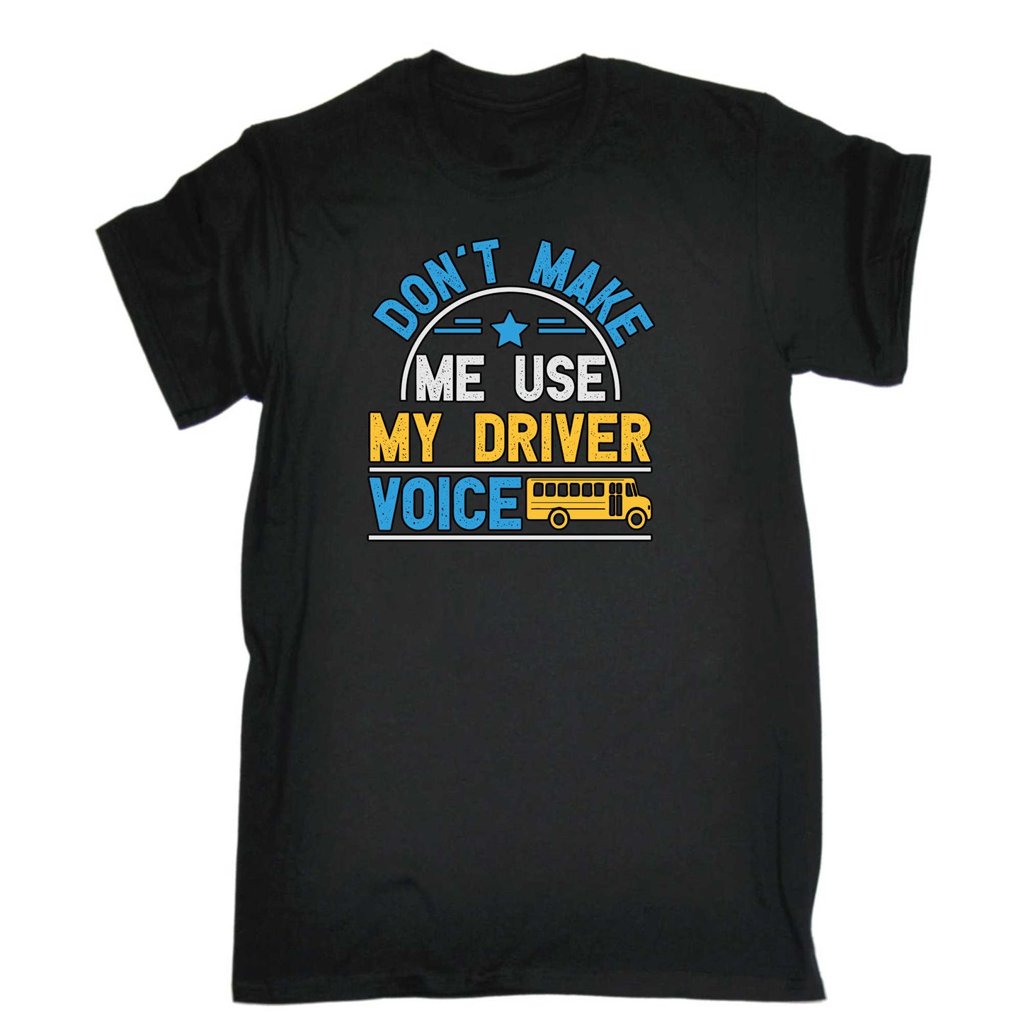 Dont Make Me Use My Bus Driver Voice - Mens 123t Funny T-Shirt Tshirts