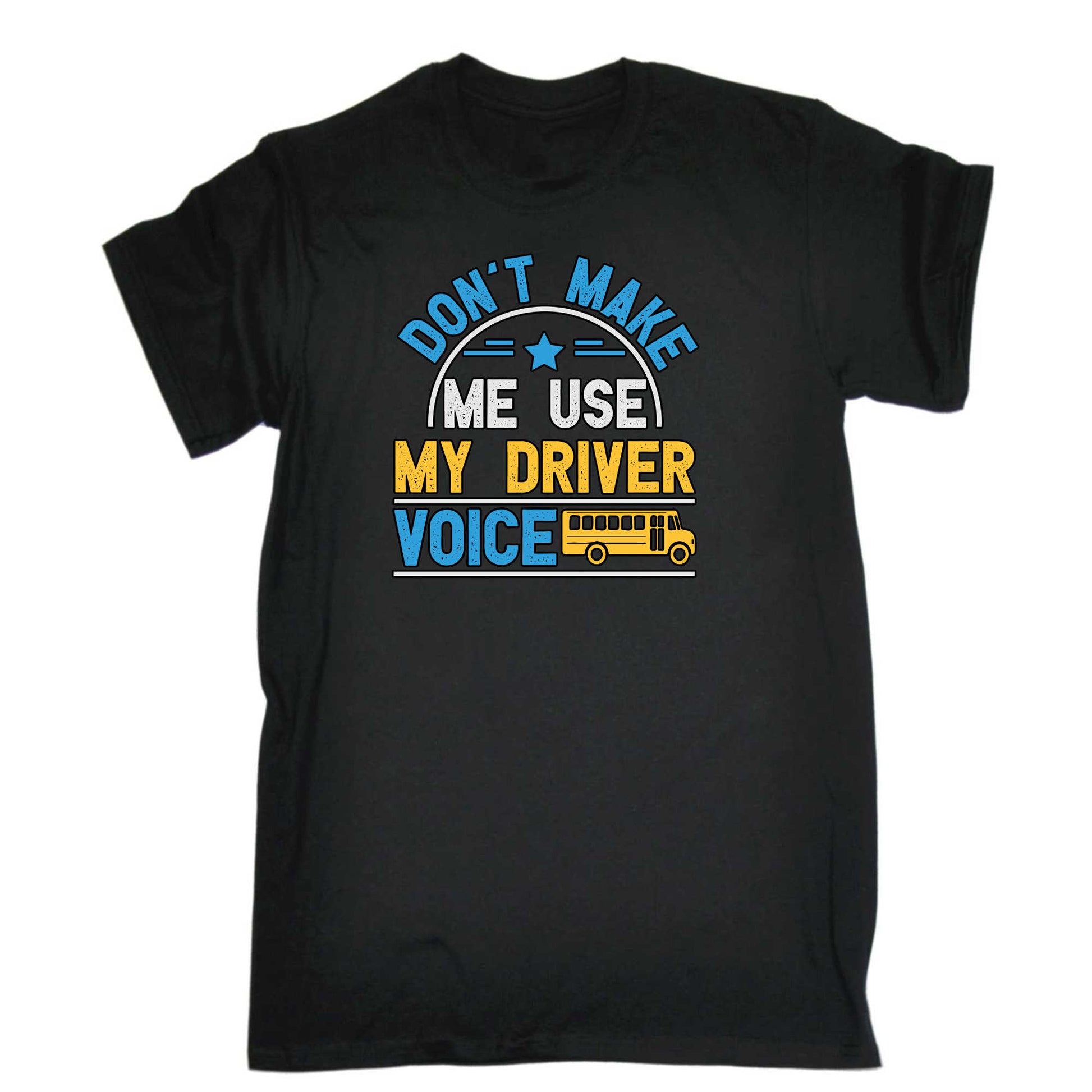 Dont Make Me Use My Bus Driver Voice - Mens 123t Funny T-Shirt Tshirts