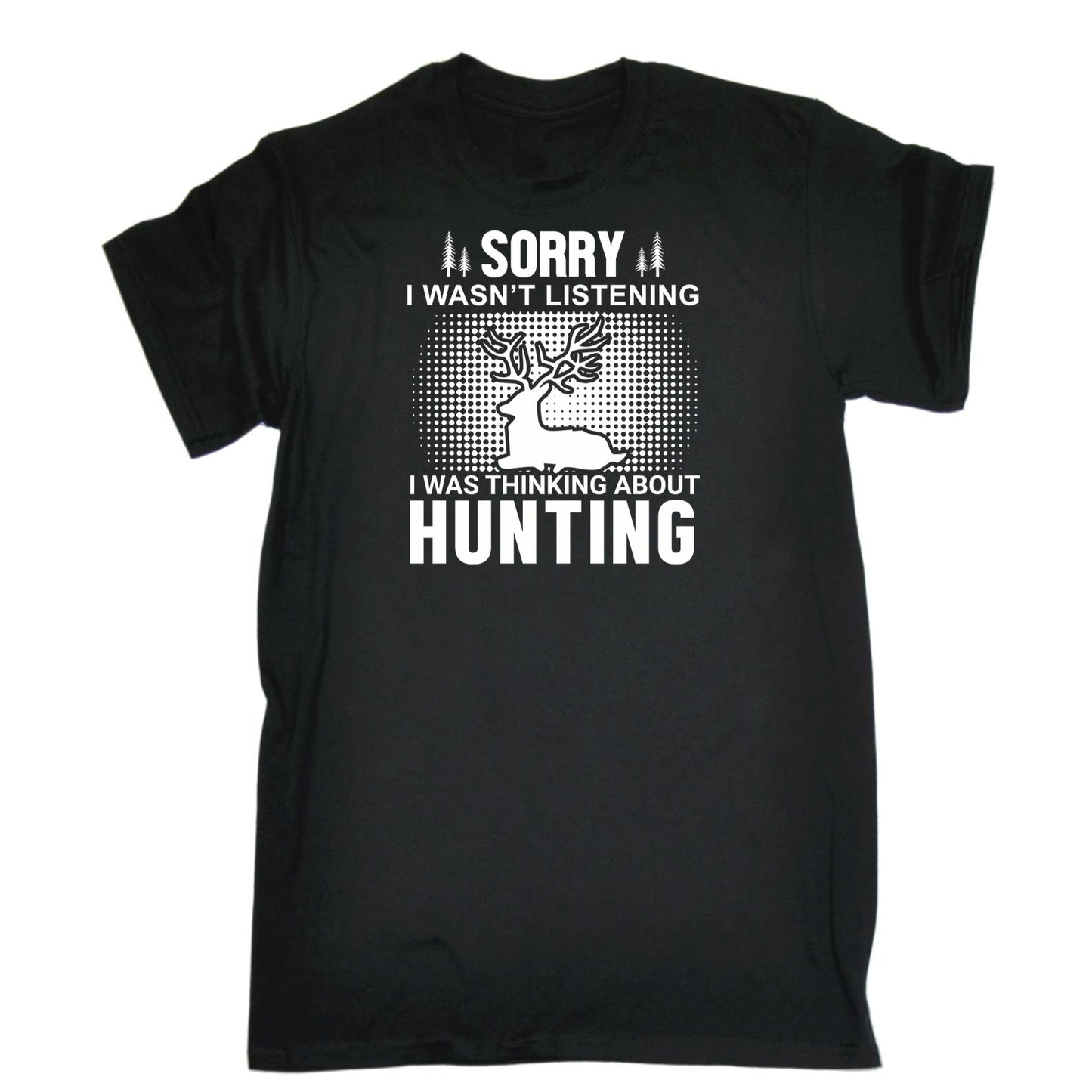 Sorry Wasnt Listening Hunting Hunt - Mens 123t Funny T-Shirt Tshirts