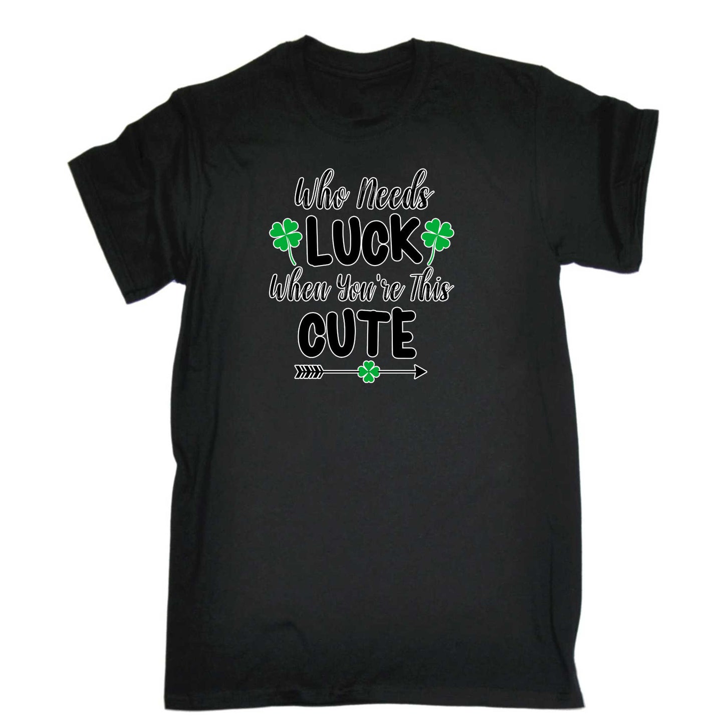Who Needs Luck When Youre This Cute Irish St Patricks Day - Mens 123t Funny T-Shirt Tshirts