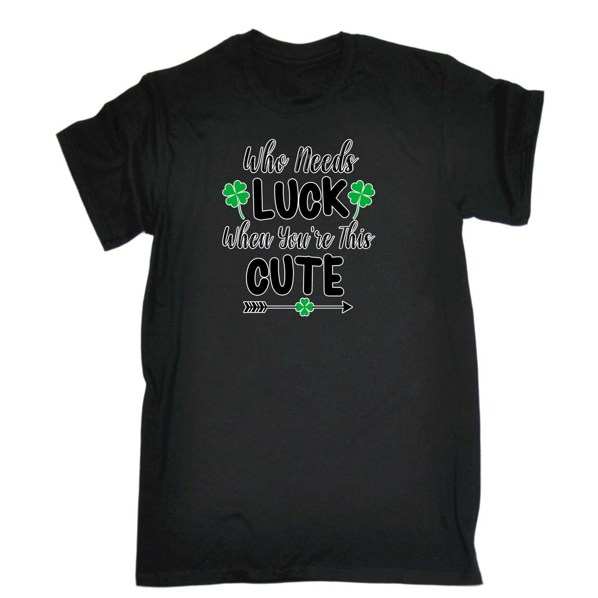 Who Needs Luck When Youre This Cute Irish St Patricks Day - Mens 123t Funny T-Shirt Tshirts