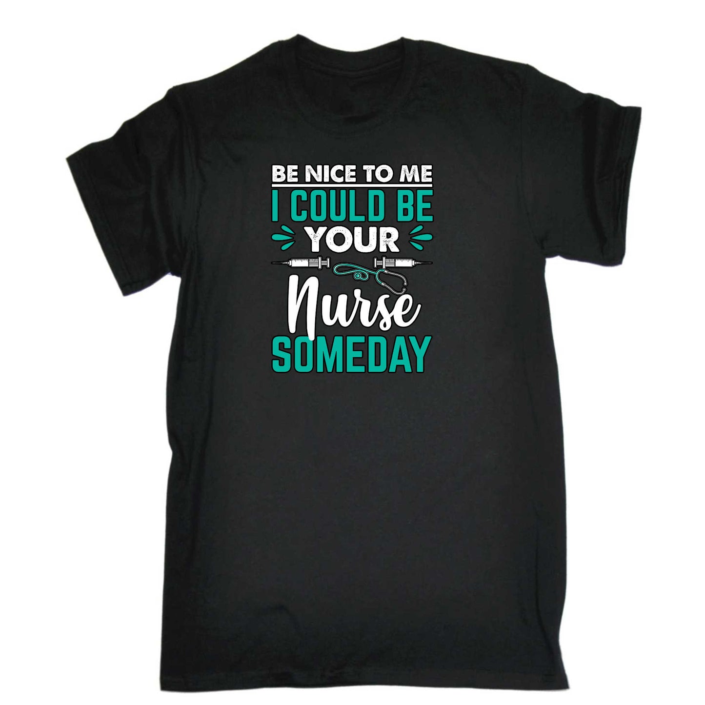 Be Nice To Me I Could Be Your Nurse Someday - Mens 123t Funny T-Shirt Tshirts