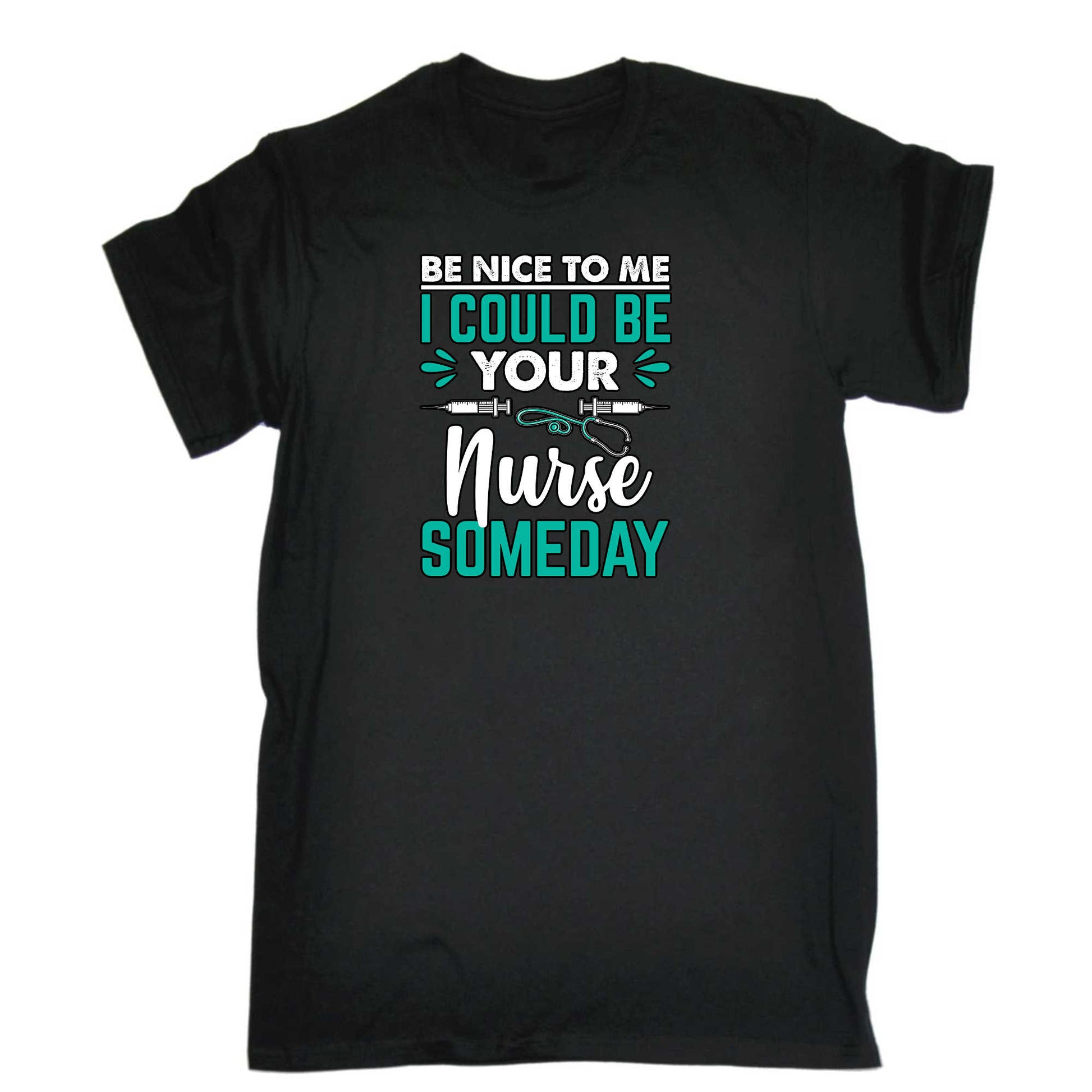 Be Nice To Me I Could Be Your Nurse Someday - Mens 123t Funny T-Shirt Tshirts