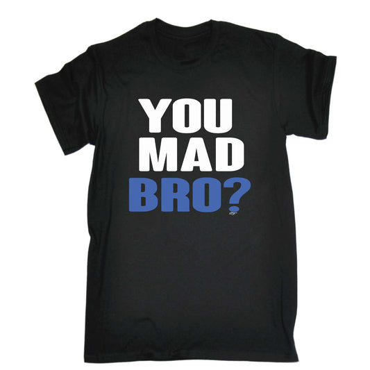 You Mad Bro - Mens Funny T-Shirt Tshirts
