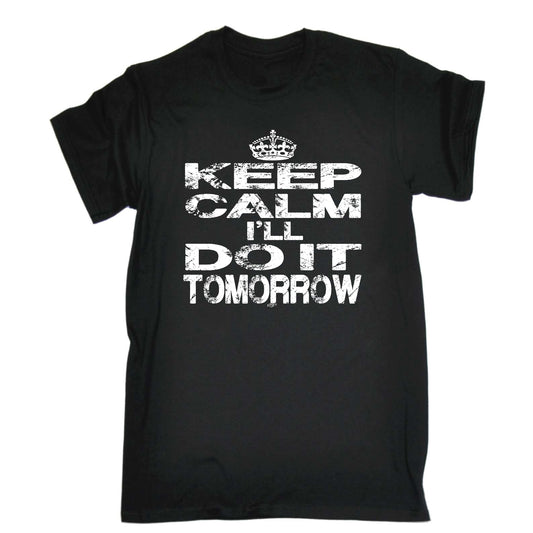 Keep Calm Ill Do It Tomorrow - Mens Funny T-Shirt Tshirts