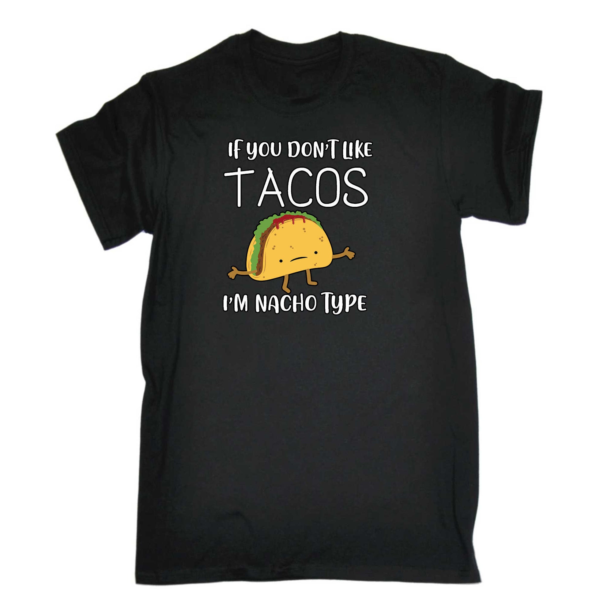 If You Dont Like Tacos I M Nacho Type - Mens 123t Funny T-Shirt Tshirts