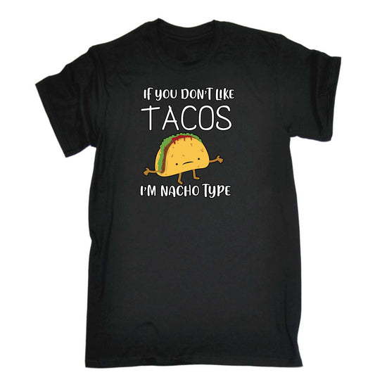 If You Dont Like Tacos I M Nacho Type - Mens 123t Funny T-Shirt Tshirts