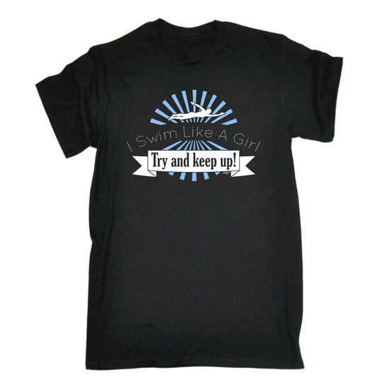 Swim Like A Girl Try And Keep Up - Mens Funny T-Shirt Tshirts