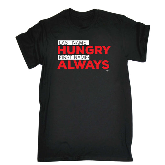 Last Name Hungry First Name Always - Mens Funny T-Shirt Tshirts