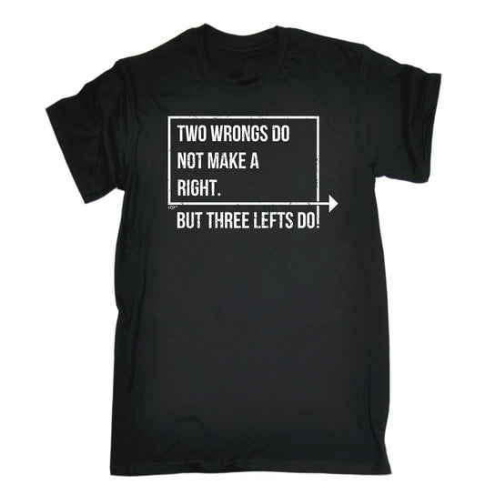 Two Wrongs Do Not Make A Right Three Lefts Do - Mens Funny T-Shirt Tshirts