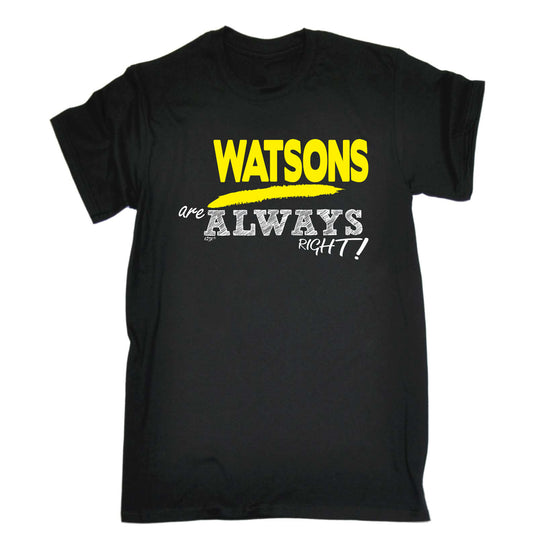 Watsons Always Right - Mens Funny T-Shirt Tshirts