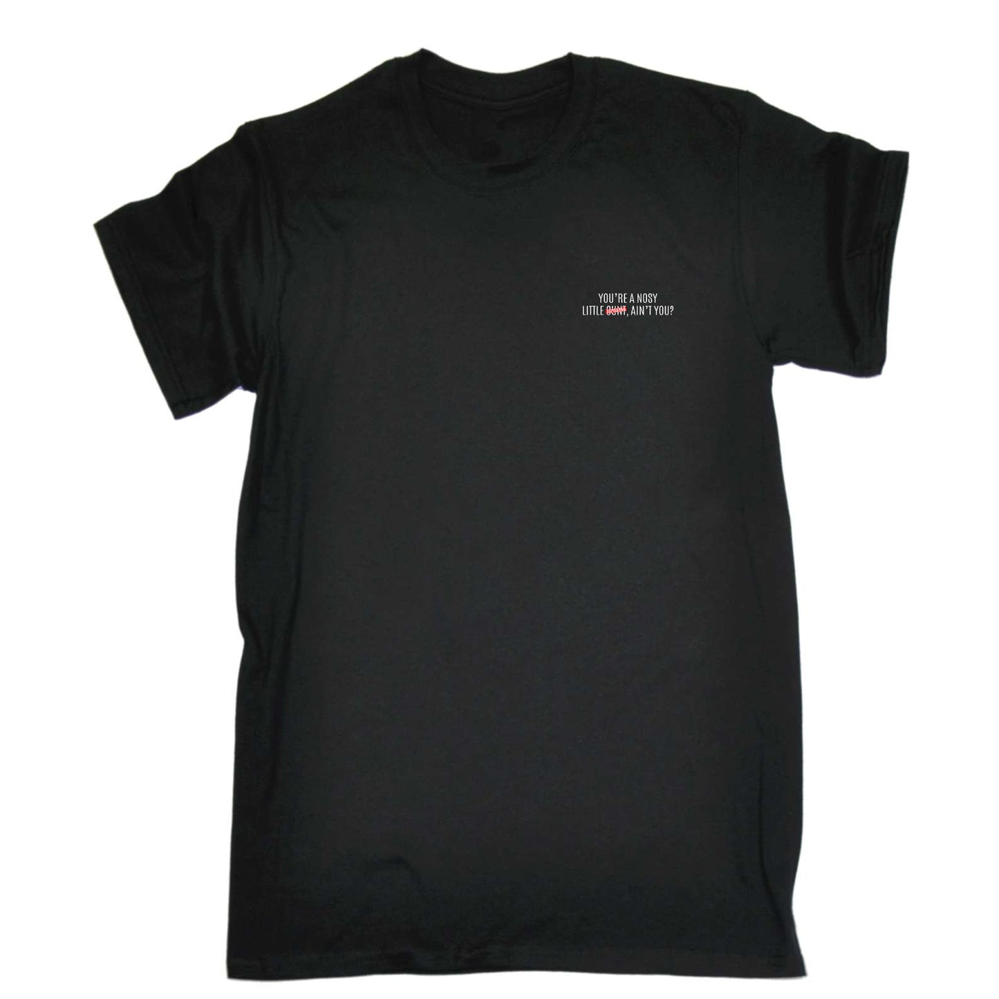 Youre A Nosey Little Aint You - Mens Funny T-Shirt Tshirts