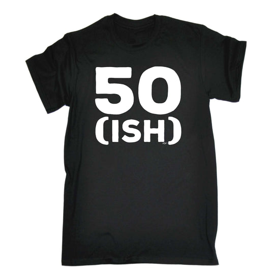 50 Ish Birthday Age - Mens Funny T-Shirt Tshirts