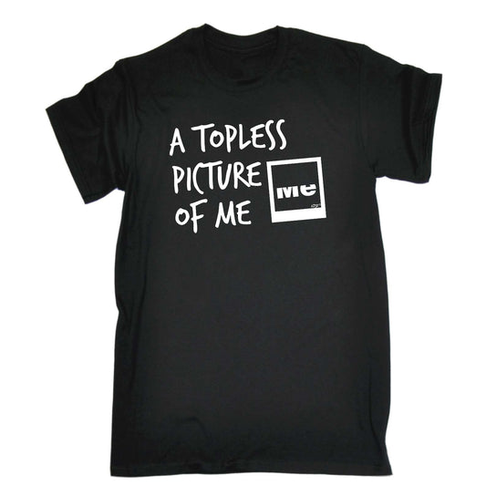 A Topless Picture Of Me - Mens Funny T-Shirt Tshirts
