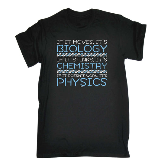 If It Moves Its Biology Chemistry Physics - Mens Funny T-Shirt Tshirts