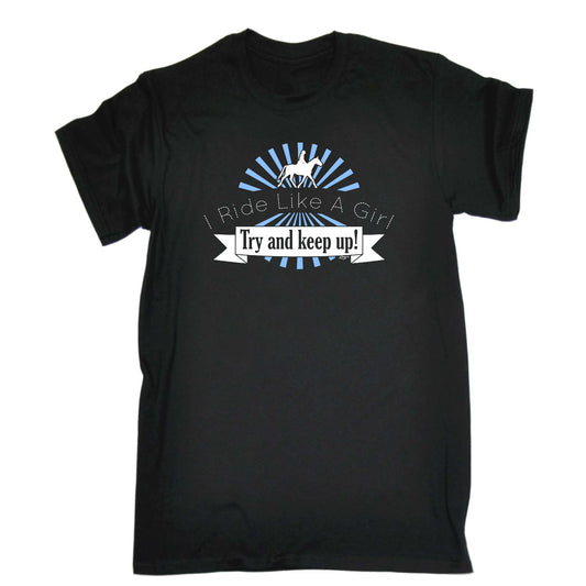 Ride Like A Girl Try To Keep Up Horses - Mens Funny T-Shirt Tshirts